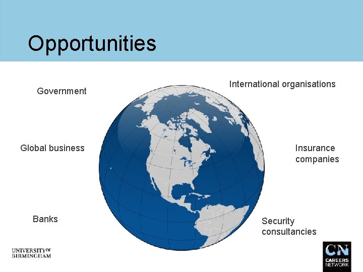 Opportunities Government Global business Banks International organisations Insurance companies Security consultancies 