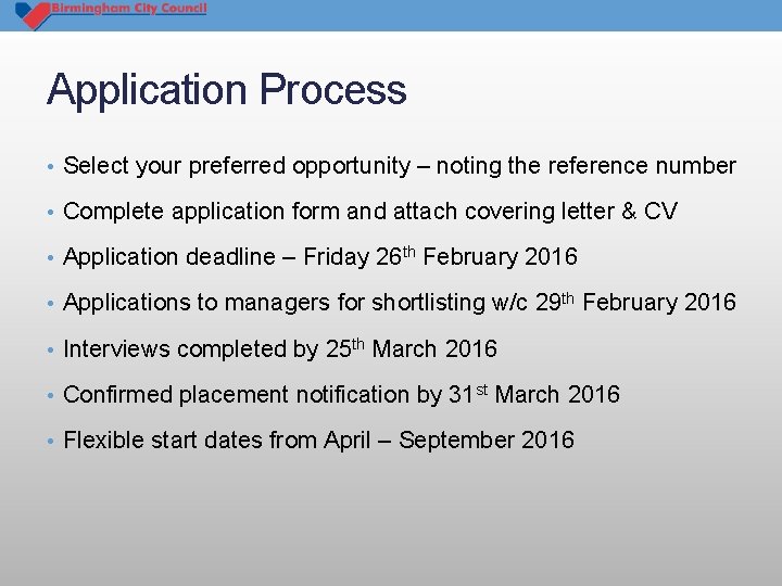 Application Process • Select your preferred opportunity – noting the reference number • Complete