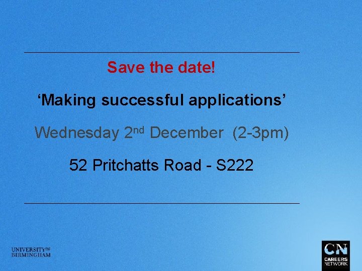 Save the date! ‘Making successful applications’ nd December (2 -3 pm) Wednesday 2 52