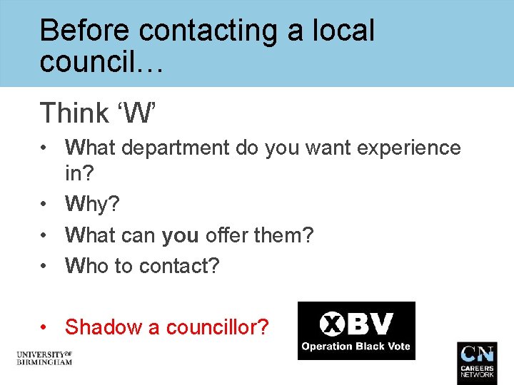 Before contacting a local council… Think ‘W’ • What department do you want experience