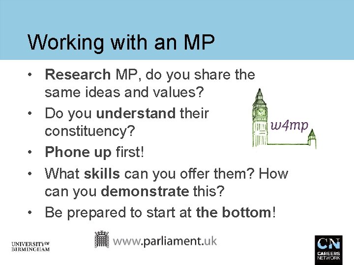 Working with an MP • Research MP, do you share the same ideas and
