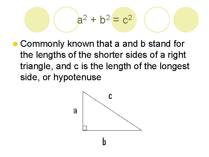 a 2 + b 2 = c 2 l Commonly known that a and