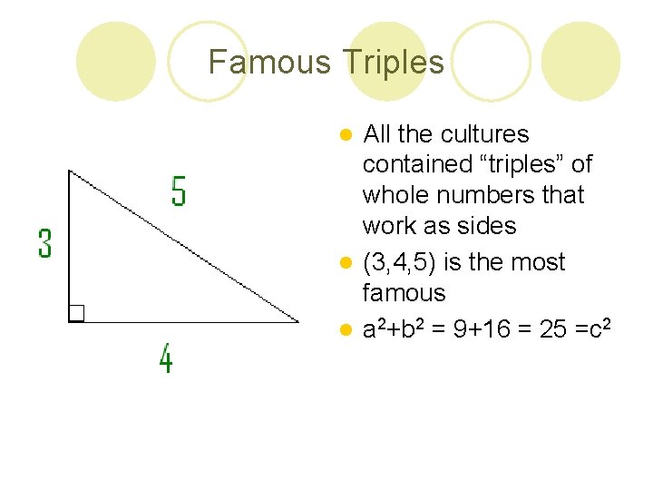 Famous Triples All the cultures contained “triples” of whole numbers that work as sides