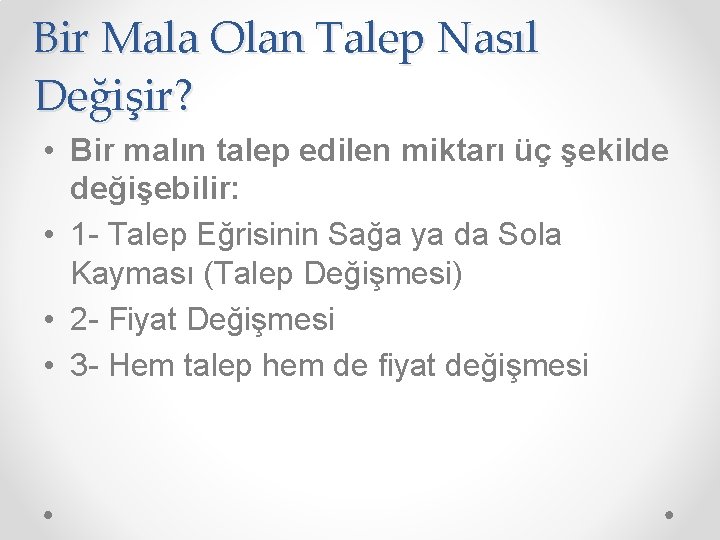 Bir Mala Olan Talep Nasıl Değişir? • Bir malın talep edilen miktarı üç şekilde