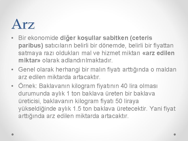 Arz • Bir ekonomide diğer koşullar sabitken (ceteris paribus) satıcıların belirli bir dönemde, belirli