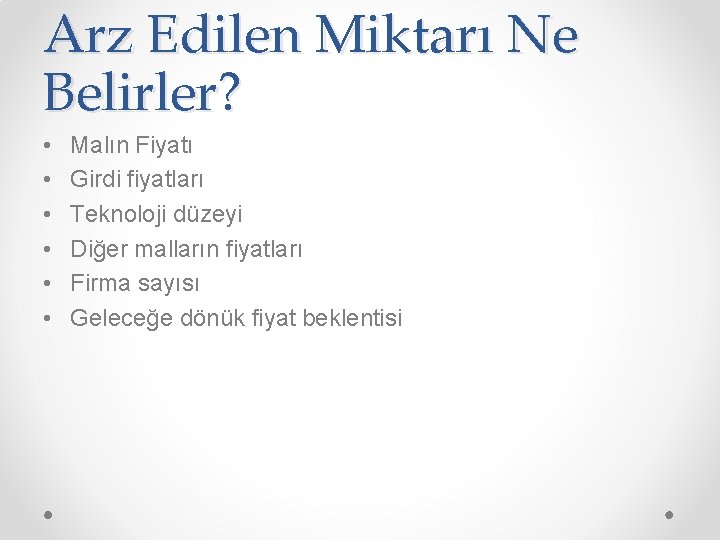 Arz Edilen Miktarı Ne Belirler? • • • Malın Fiyatı Girdi fiyatları Teknoloji düzeyi