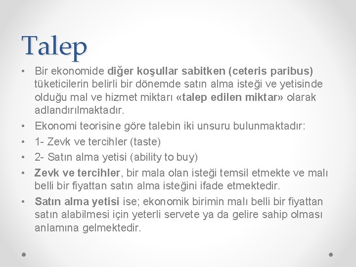 Talep • Bir ekonomide diğer koşullar sabitken (ceteris paribus) tüketicilerin belirli bir dönemde satın