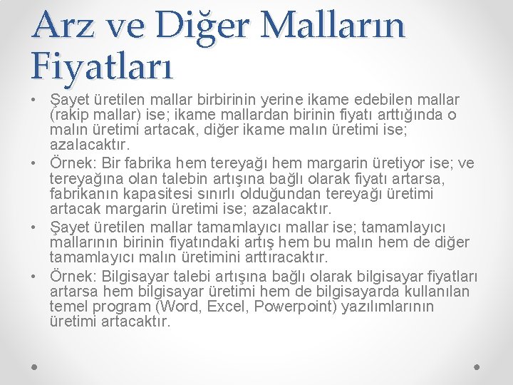 Arz ve Diğer Malların Fiyatları • Şayet üretilen mallar birbirinin yerine ikame edebilen mallar