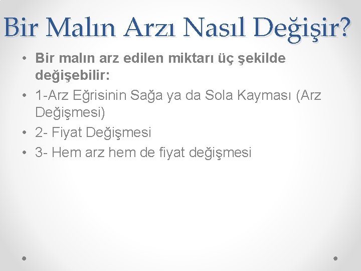 Bir Malın Arzı Nasıl Değişir? • Bir malın arz edilen miktarı üç şekilde değişebilir: