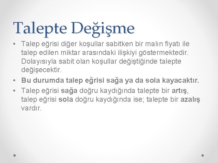 Talepte Değişme • Talep eğrisi diğer koşullar sabitken bir malın fiyatı ile talep edilen