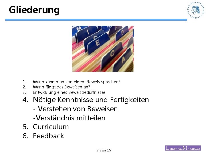 Gliederung 1. 2. 3. Wann kann man von einem Beweis sprechen? Wann fängt das