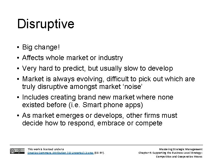 Disruptive • • Big change! Affects whole market or industry Very hard to predict,