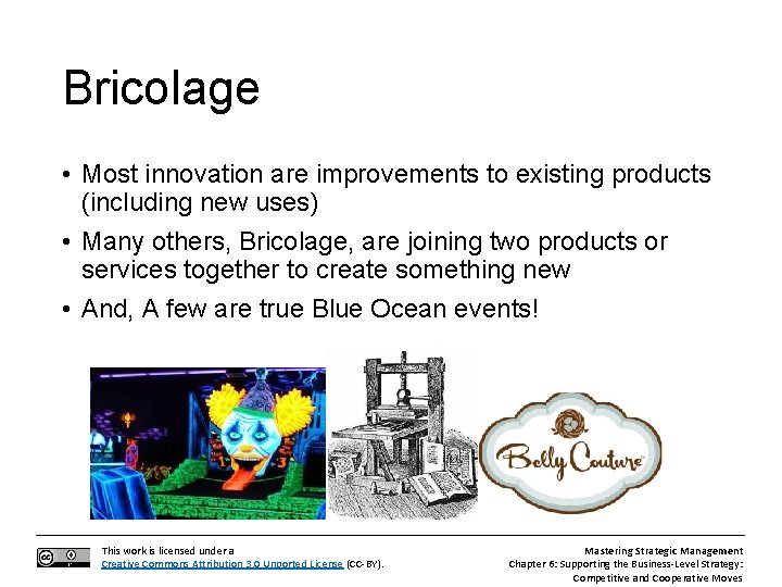 Bricolage • Most innovation are improvements to existing products (including new uses) • Many