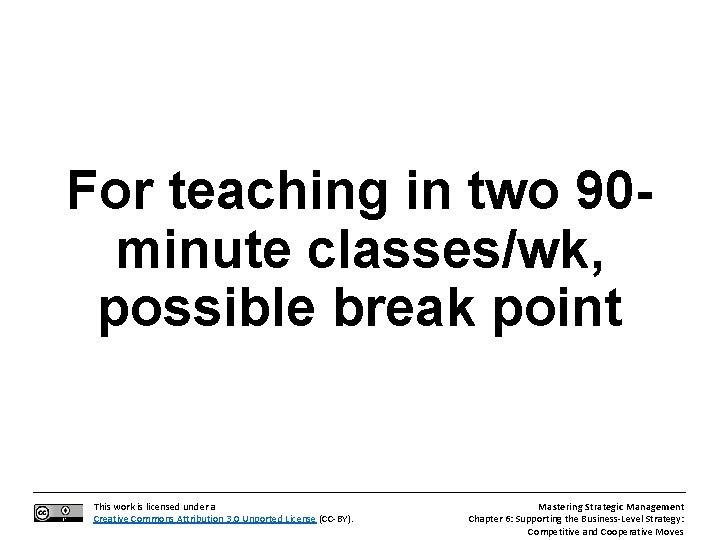 For teaching in two 90 minute classes/wk, possible break point This work is licensed