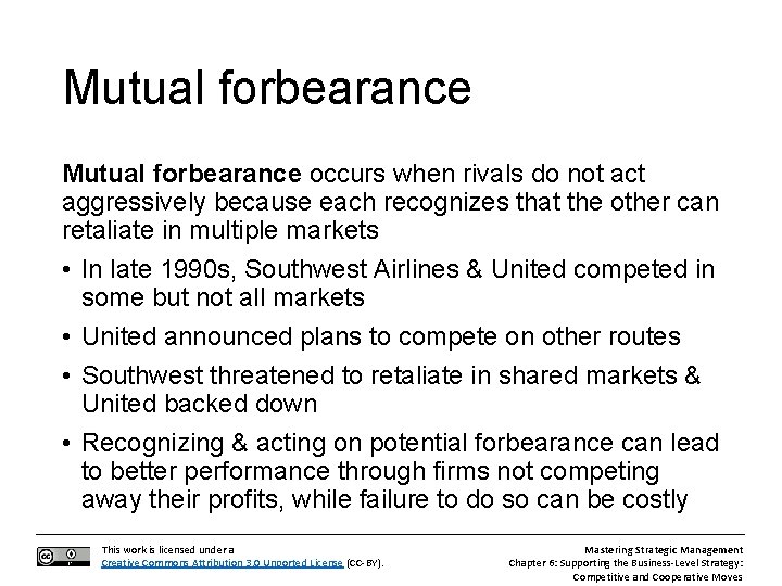 Mutual forbearance occurs when rivals do not act aggressively because each recognizes that the