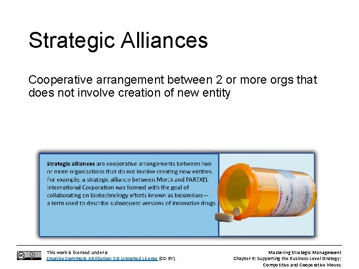 Strategic Alliances Cooperative arrangement between 2 or more orgs that does not involve creation