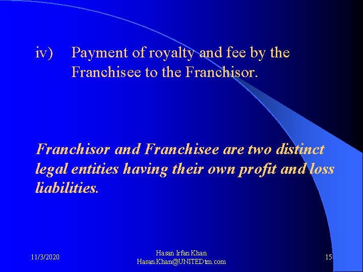 iv) Payment of royalty and fee by the Franchisee to the Franchisor and Franchisee