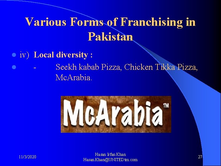 Various Forms of Franchising in Pakistan iv) Local diversity : l Seekh kabab Pizza,