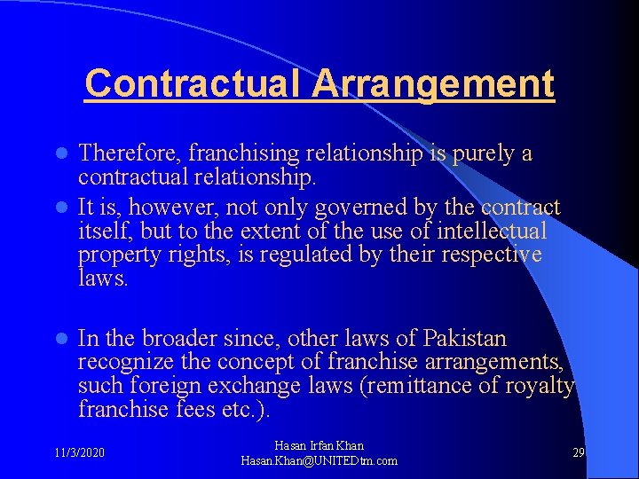 Contractual Arrangement Therefore, franchising relationship is purely a contractual relationship. l It is, however,