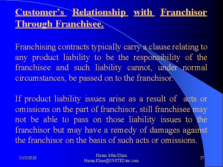 Customer’s Relationship with Franchisor Through Franchisee. Franchising contracts typically carry a clause relating to