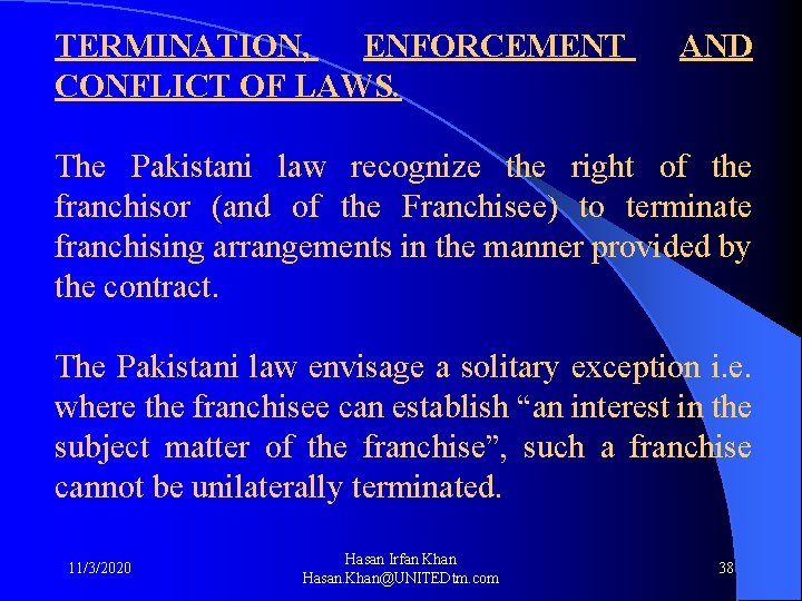 TERMINATION, ENFORCEMENT AND CONFLICT OF LAWS. The Pakistani law recognize the right of the