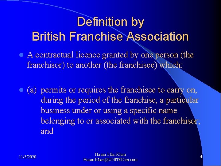 Definition by British Franchise Association l A contractual licence granted by one person (the