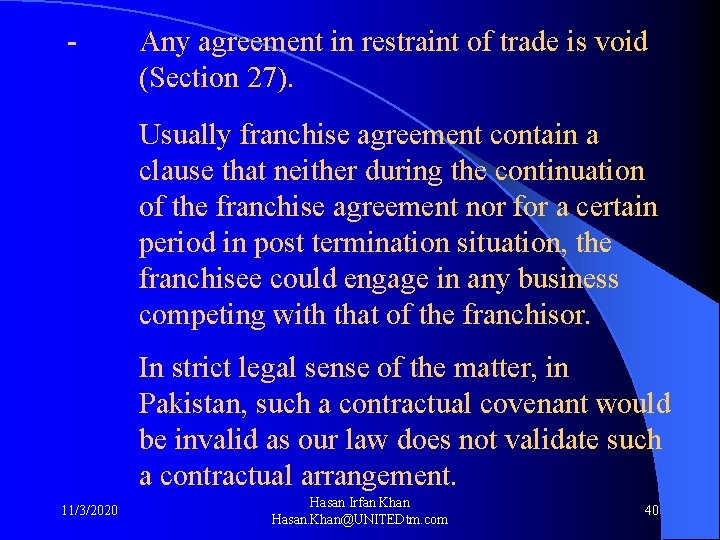 - Any agreement in restraint of trade is void (Section 27). Usually franchise agreement