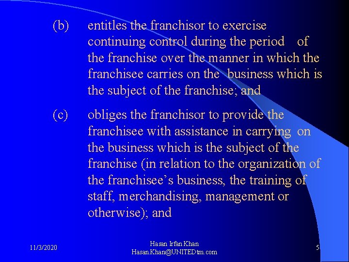 (b) entitles the franchisor to exercise continuing control during the period of the franchise