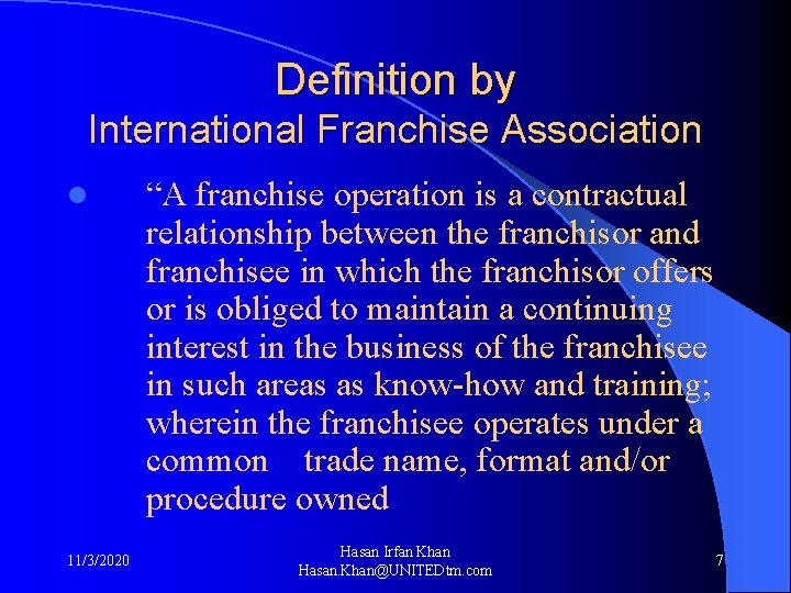 Definition by International Franchise Association l 11/3/2020 “A franchise operation is a contractual relationship