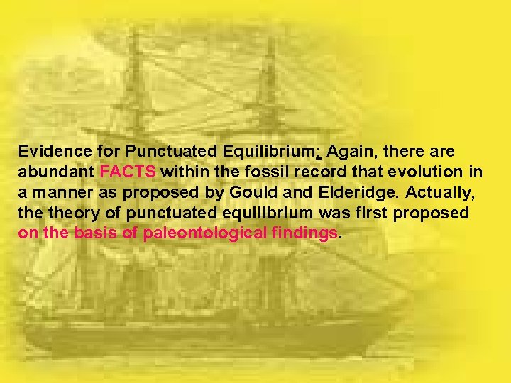 Evidence for Punctuated Equilibrium: Again, there abundant FACTS within the fossil record that evolution