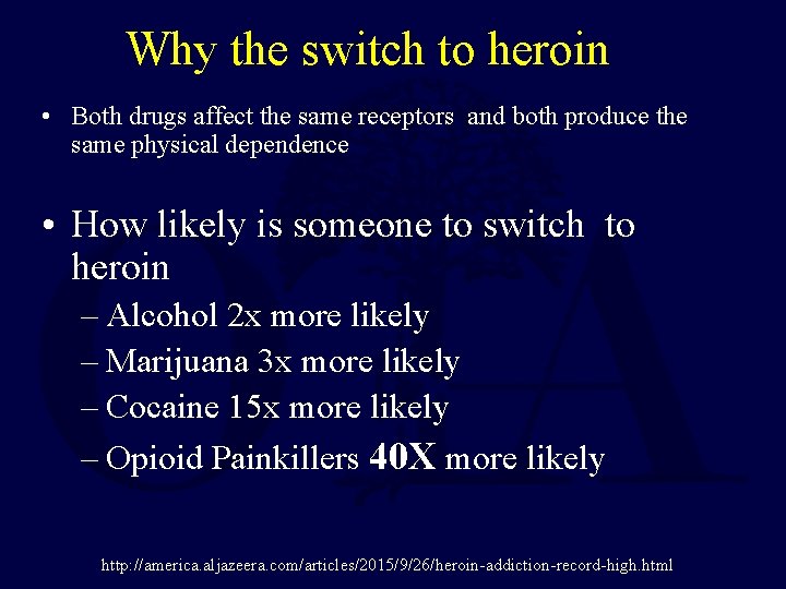 Why the switch to heroin • Both drugs affect the same receptors and both