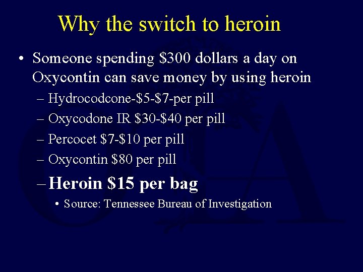 Why the switch to heroin • Someone spending $300 dollars a day on Oxycontin