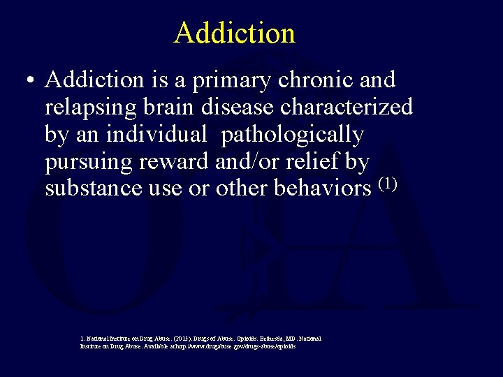 Addiction • Addiction is a primary chronic and relapsing brain disease characterized by an