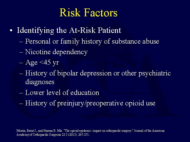 Risk Factors • Identifying the At-Risk Patient – Personal or family history of substance