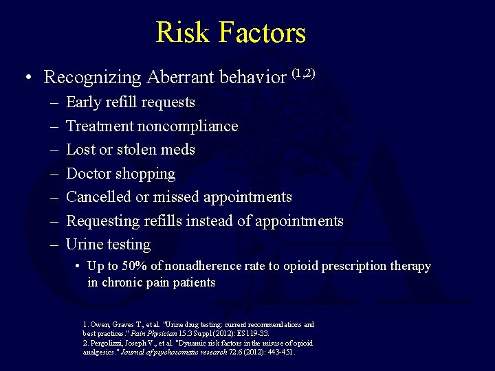 Risk Factors • Recognizing Aberrant behavior (1, 2) – – – – Early refill