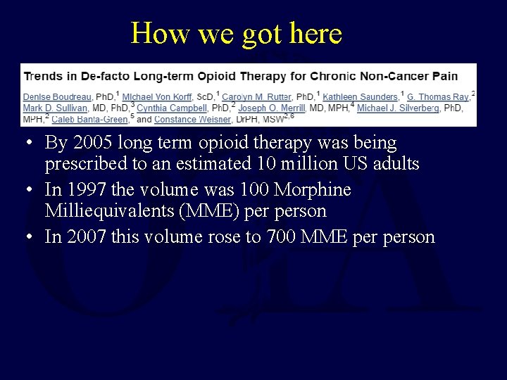 How we got here • By 2005 long term opioid therapy was being prescribed
