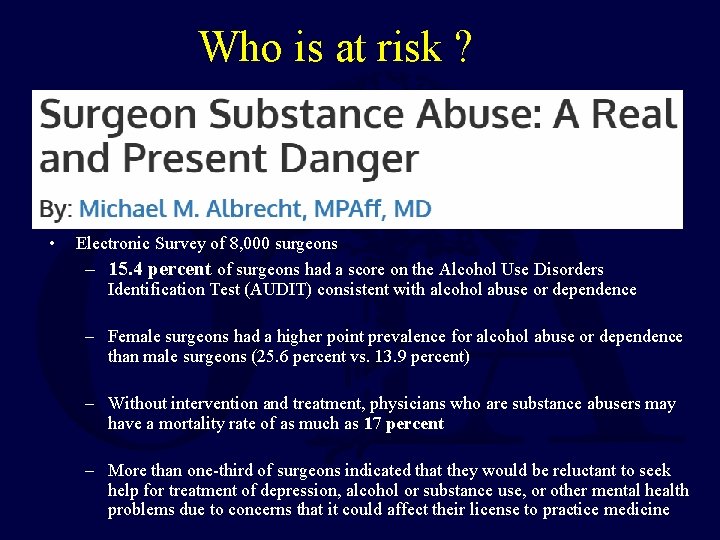 Who is at risk ? • Electronic Survey of 8, 000 surgeons – 15.