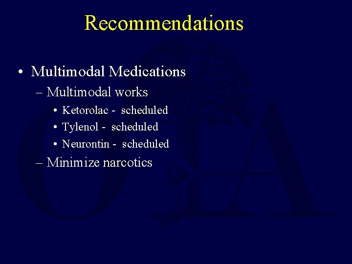 Recommendations • Multimodal Medications – Multimodal works • Ketorolac - scheduled • Tylenol -