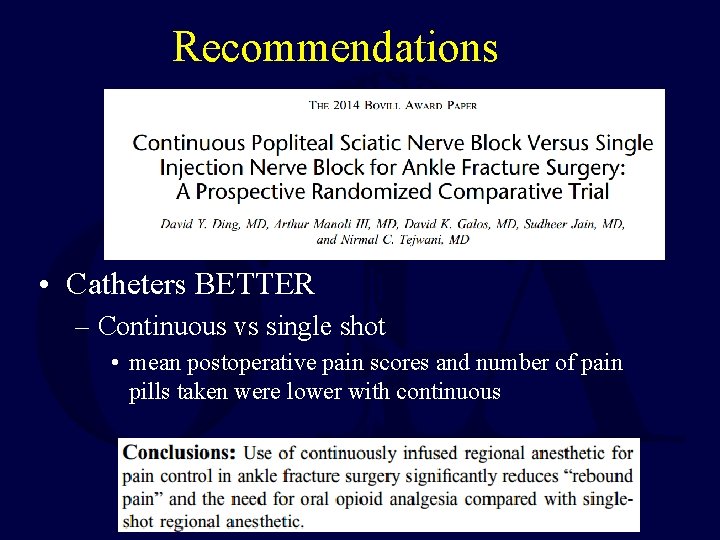 Recommendations • Catheters BETTER – Continuous vs single shot • mean postoperative pain scores