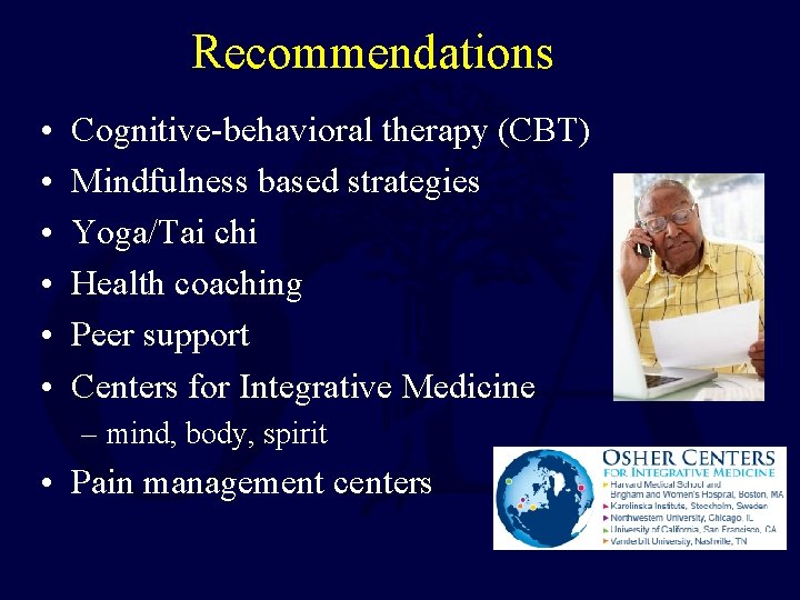 Recommendations • • • Cognitive-behavioral therapy (CBT) Mindfulness based strategies Yoga/Tai chi Health coaching
