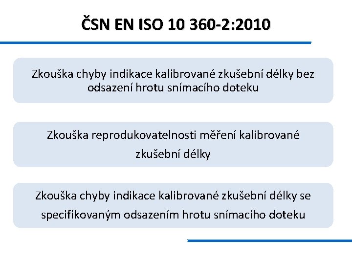 ČSN EN ISO 10 360 -2: 2010 Zkouška chyby indikace kalibrované zkušební délky bez