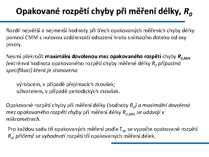 Opakované rozpětí chyby při měření délky, R 0 Rozdíl největší a nejmenší hodnoty při