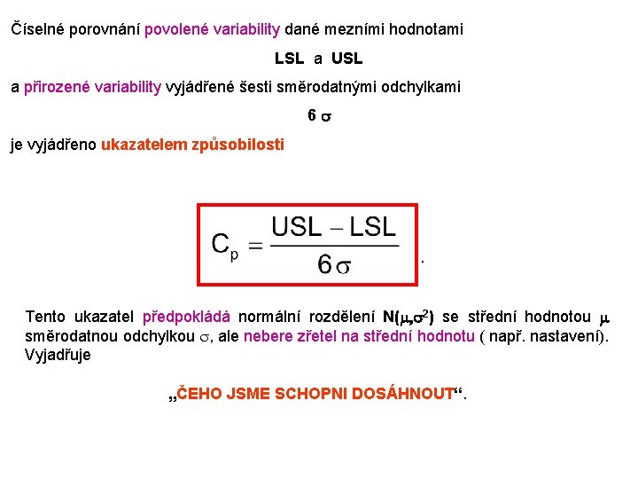 Číselné porovnání povolené variability dané mezními hodnotami LSL a USL a přirozené variability vyjádřené