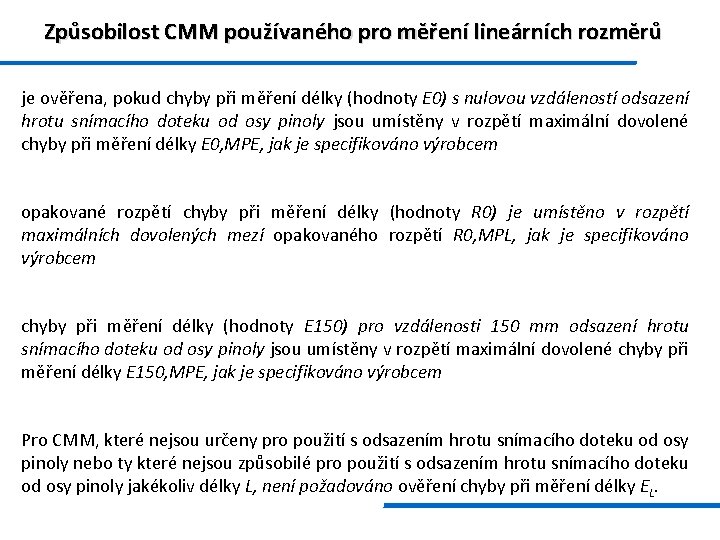 Způsobilost CMM používaného pro měření lineárních rozměrů je ověřena, pokud chyby při měření délky