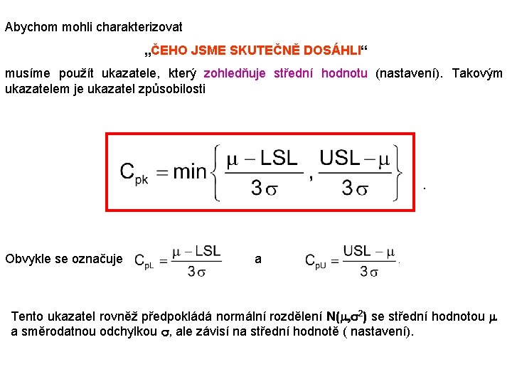 Abychom mohli charakterizovat „ČEHO JSME SKUTEČNĚ DOSÁHLI“ musíme použít ukazatele, který zohledňuje střední hodnotu