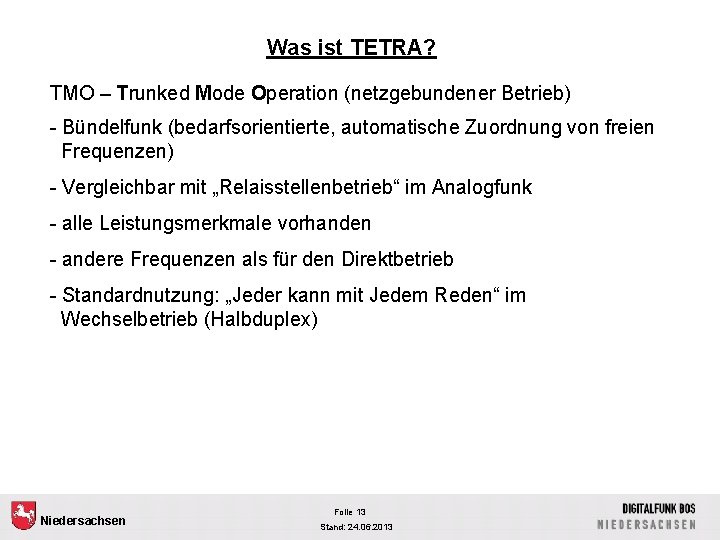 Was ist TETRA? TMO – Trunked Mode Operation (netzgebundener Betrieb) - Bündelfunk (bedarfsorientierte, automatische