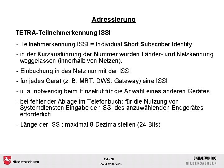 Adressierung TETRA-Teilnehmerkennung ISSI - Teilnehmerkennung ISSI = Individual Short Subscriber Identity - in der