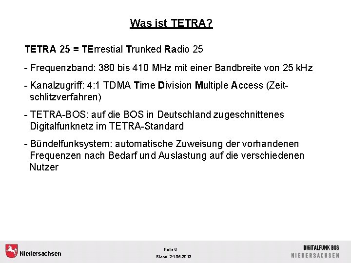 Was ist TETRA? TETRA 25 = TErrestial Trunked Radio 25 - Frequenzband: 380 bis