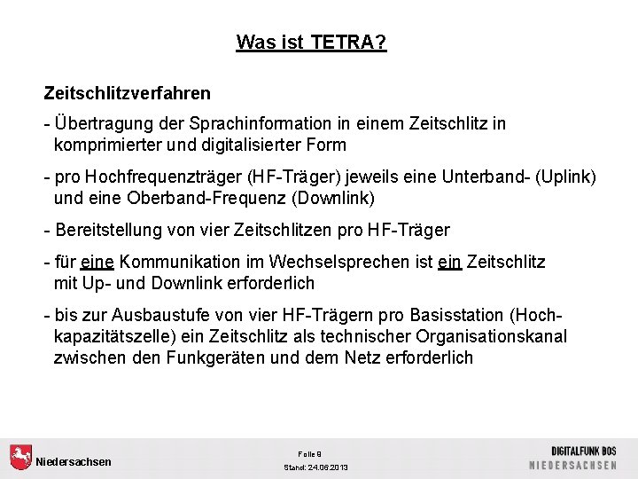 Was ist TETRA? Zeitschlitzverfahren - Übertragung der Sprachinformation in einem Zeitschlitz in komprimierter und