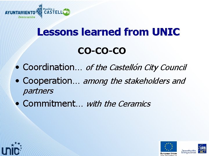 Lessons learned from UNIC CO-CO-CO • Coordination… of the Castellón City Council • Cooperation…